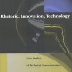 Rhetoric, innovation, technology: Case studies of technical communication in technology transfer